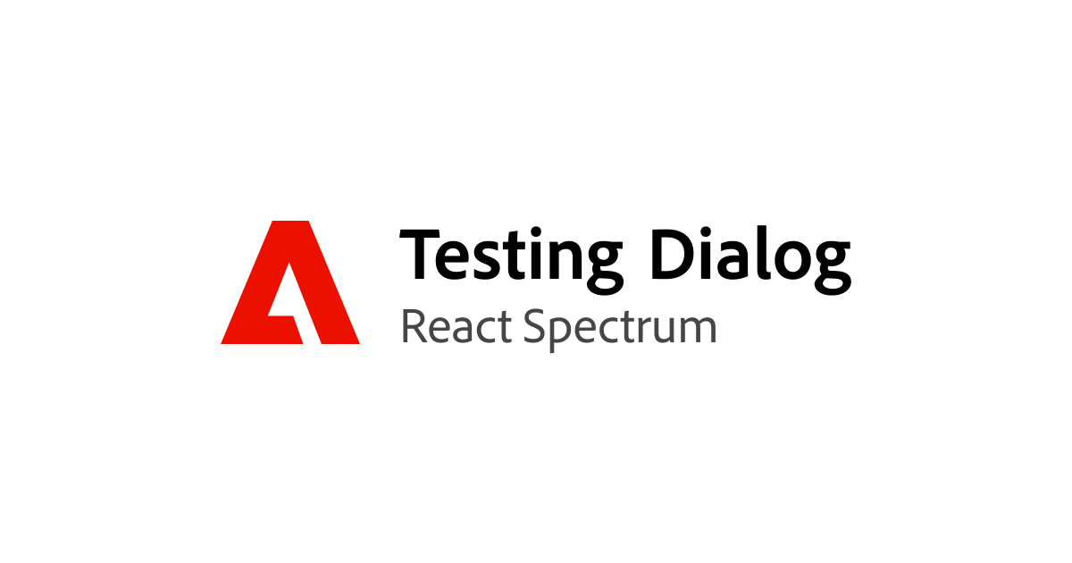 Testing Dialog | React Spectrum